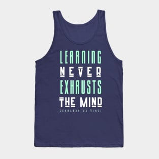 Leonardo da Vinci quote: Learning Never Exhausts the Mind Tank Top